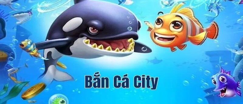 Bỏ túi mẹo chơi bắn cá City trúng được nhiều con mồi