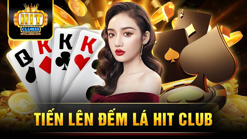 Tiến lên đếm lá HitClub: Trải nghiệm game hot bậc nhất 2026 1 Hit Club tiến lên đếm lá